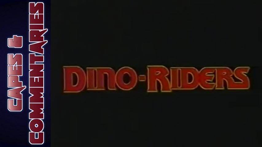 Capes and Commentaries #8 - Dino Riders "The Adventure Begins"
