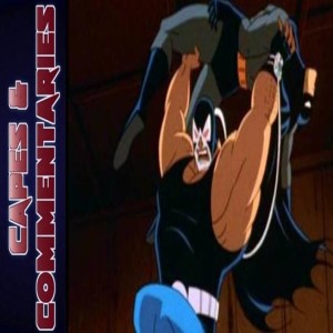 Capes and Commentaries #23 - BTAS "Bane"