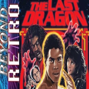 Beyond Retro Episode 67 - The Last Dragon