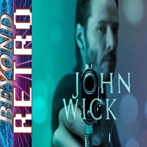Beyond Retro Presents! - John Wick Commentary