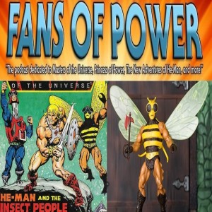 Fans of Power Episode 182 - He-Man & The Insect People MC, Character Spotlight: Buzz-Off & More!