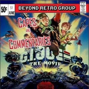 Capes and Commentaries #51 - G.I. Joe The Movie