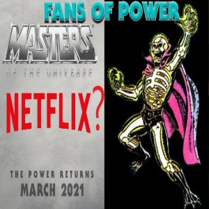 Fans of Power Episode 197 - MOTU Movie to Netflix? And more!