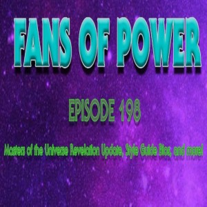 Fans of Power Episode 198 - Masters of the Universe Revelation Update, Style Guide bios, and more!