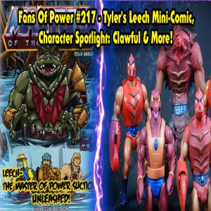 Fans Of Power #217 - Tyler’s Leech Mini-Comic, Character Spotlight: Clawful & More!