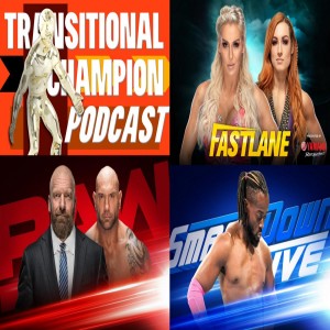 Transitional Champion Podcast Episode 7 - Fastlane Pulled A Fast One