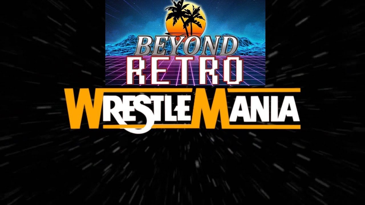 Beyond Retro Episode 27 - Wrestlemania!