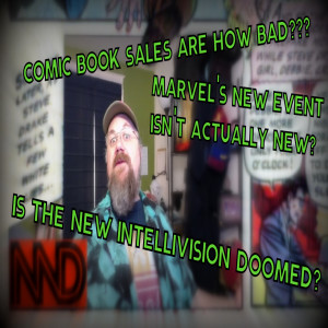 Nerd News Desk - New Comics Don't Sell! Intellivision Lives?