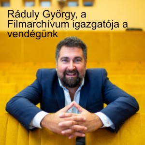 Ráduly György, a Filmarchívum igazgatója a vendégünk