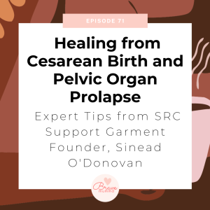 71: Healing from Cesarean Birth and Pelvic Organ Prolapse: Expert Tips from SRC Support Garment Founder, Sinead O’Donovan