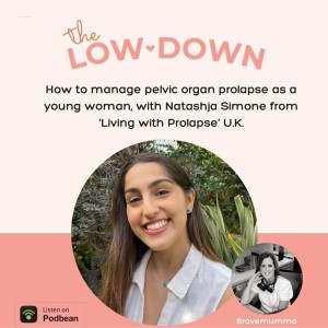 57: How to manage pelvic organ prolapse and Lichen Sclerosus as a young woman, with Natashja Simone from ’Living with Prolapse U.K’.