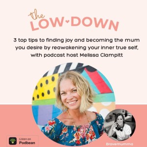 58: Three Top Tips to Finding Joy and Becoming the Mum you Desire by Reawakening Your True Inner Self, with podcast host Melissa Clampitt