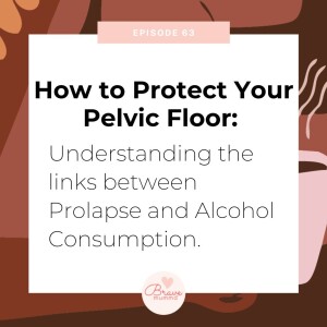 63: How to Protect Your Pelvic Floor: Understanding the links between Prolapse and Alcohol Consumption.