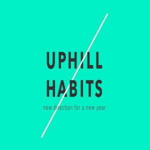 Uphill Habits: Habit #1