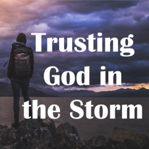 Trusting God in the Storm:  Faith Brings the Breakthrough