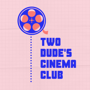 Two Dude's Cinema Club (Jan. 30, 2020 Edition)