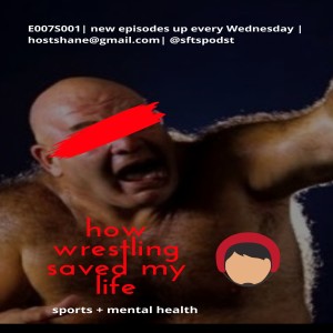 EP007S001 - How wrestling saved my life
