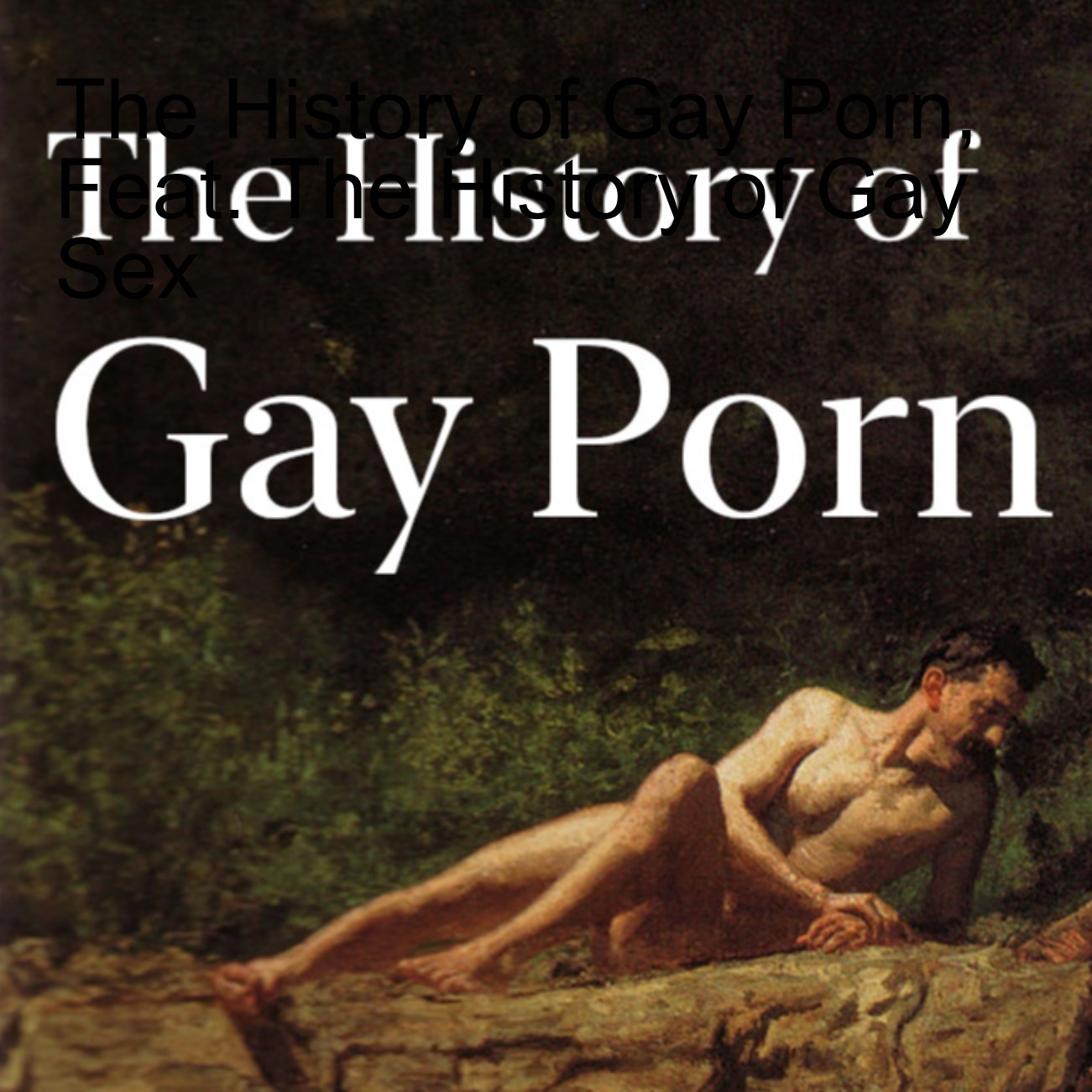 Gay Porn History - The History of Gay Porn, Feat. The History of Gay Sex | The History of Sex