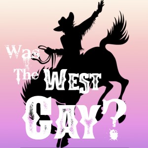 Was the West Gay? - Sex in the Wild West
