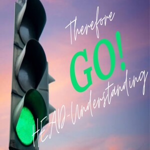Therefore Go!: Head - Do We Understand?