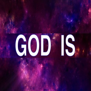 God Is: Self Sufficient