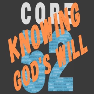 Core 52: Knowing God‘s Will