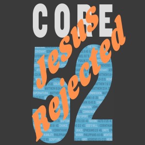 Core 52: Jesus Rejected