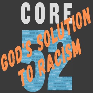 Core 52: God‘s Solution to Racism