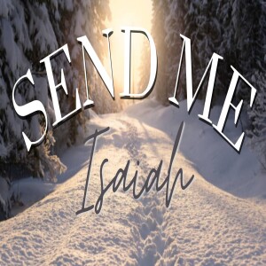 Send Me: Isaiah