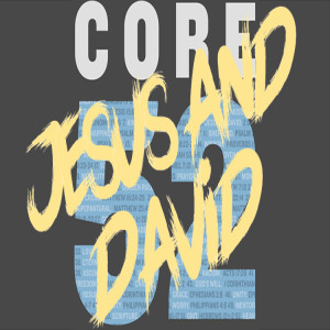 Core 52: Jesus and David