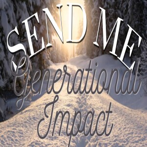 Send Me: Generational Impact