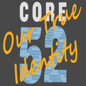 Core 52: Our True Identity