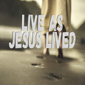 Live as Jesus Lived: SENT