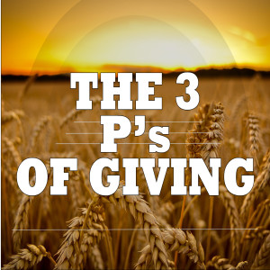 The 3 P's of Giving, Part 1