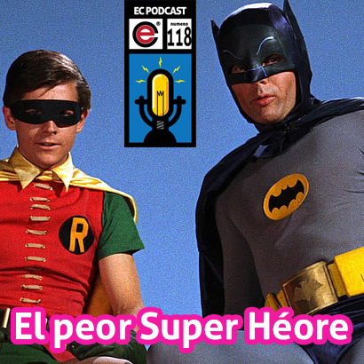 Ep118 EC Podcast - El peor super heroe…. TODOS