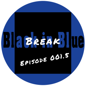 Episode 001.5: Black in Blue Break (Lose Yourself)