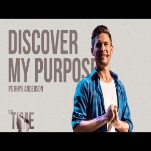 IT IS TIME: To Discover Your Purpose - Ps Rhys Anderson