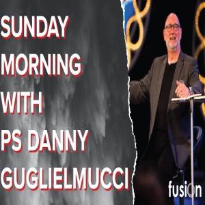 Postures of the Early Church - Ps Danny Guglielmucci 