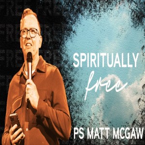 FREE: Spiritually Free - Ps Matt McGaw