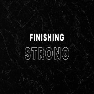 Finishing Strong - Part 2
