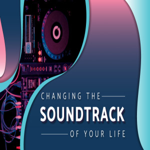 Changing the Soundtrack To Your Life - Part 2