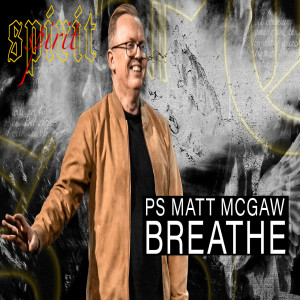 SPIRIT: Breathe - Ps Matt McGaw