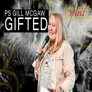 SPIRIT: Gifted - Ps Gill McGaw