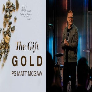 The Gift Part 3 - Ps Matt McGaw