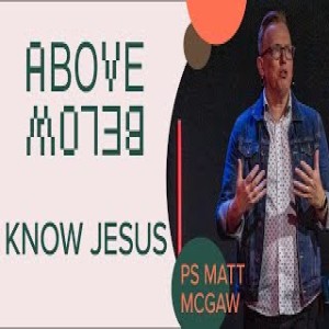 Above Below Part 2 - Ps Matt McGaw
