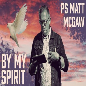 By My Spirit - Ps Matt McGaw
