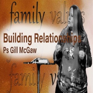 Family Values: Building Strong Relationships - Ps Gill McGaw