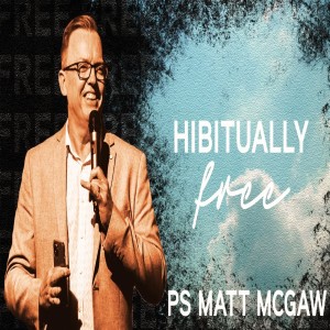 FREE: Habitually Free - Ps Matt McGaw