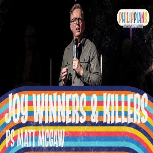 Philippians: Joy Winners and Killers - Ps Matt McGaw