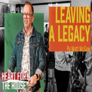 H4TH: Leaving a Legacy - Ps Matt McGaw